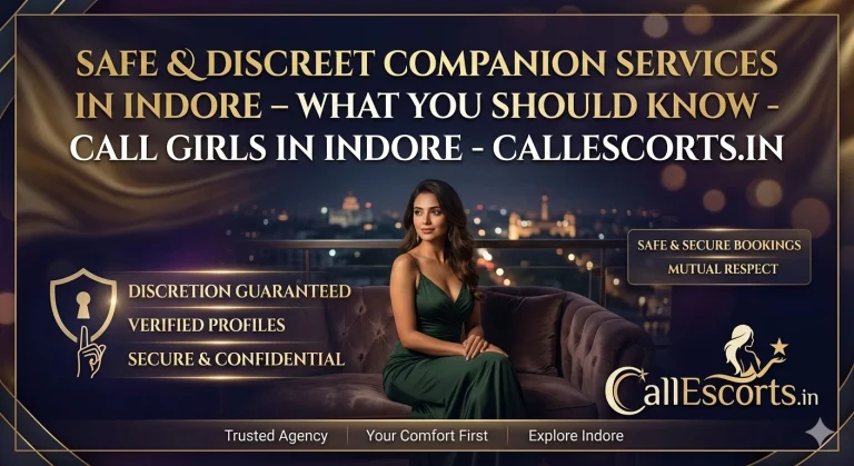 Safe & Discreet Companion Services in Indore – What You Should Know – Call Girls in Indore – CallEscorts.in